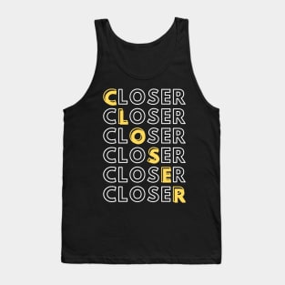 Closer - Closer - Closer Tank Top